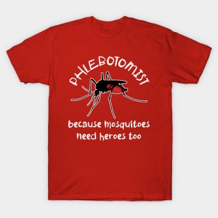 Funny Phlebotomist Because Mosquitoes Need Heroes Too T-Shirt